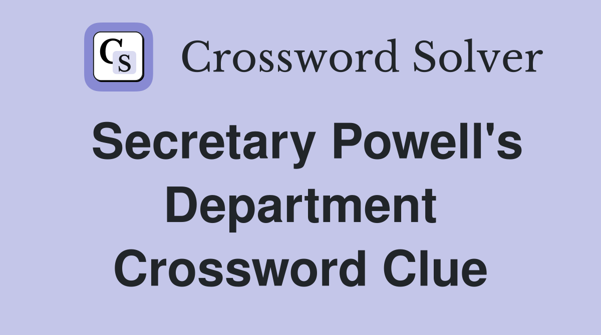 Secretary Powell's Department Crossword Clue