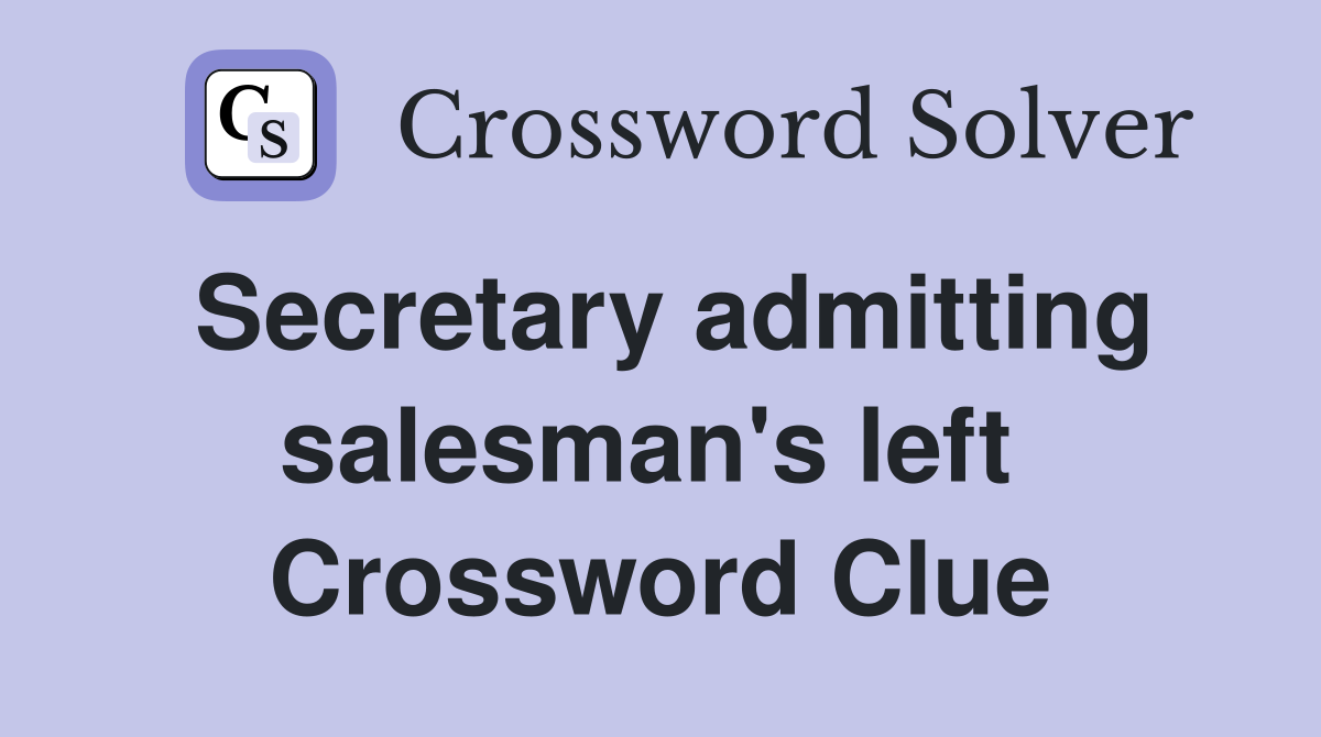 Secretary admitting salesman's left  Crossword Clue