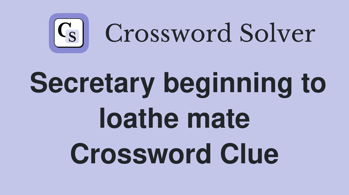 Secretary beginning to loathe mate Crossword Clue