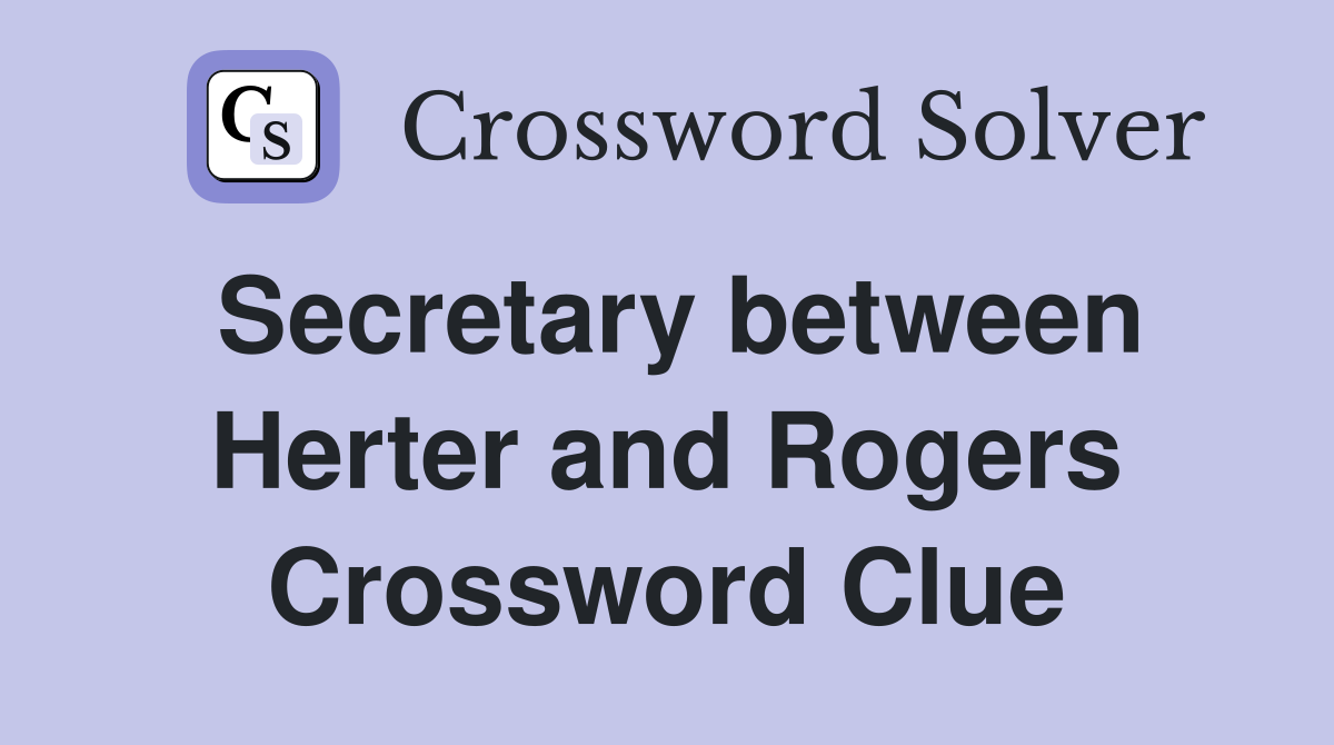 Secretary between Herter and Rogers Crossword Clue