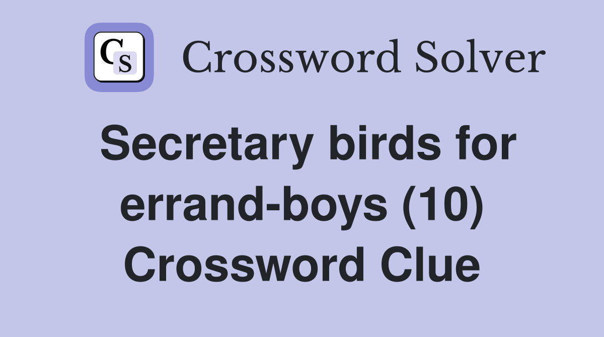 Secretary birds for errand-boys (10) Crossword Clue