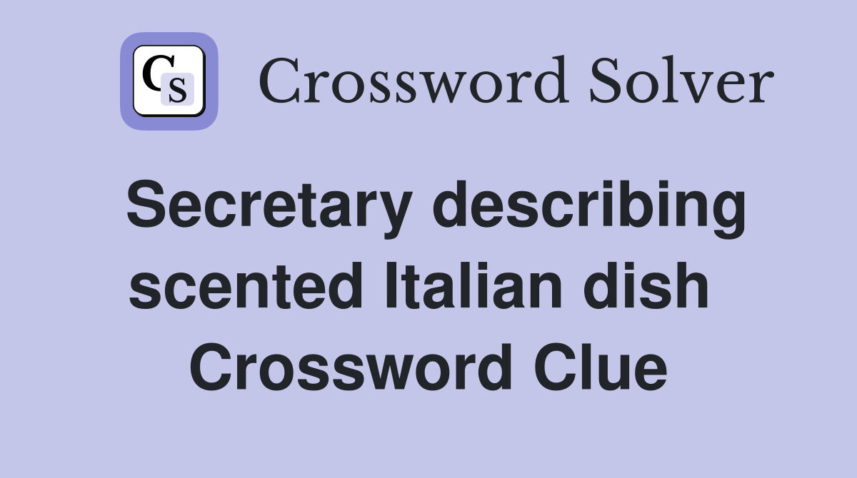 Secretary describing scented Italian dish  Crossword Clue