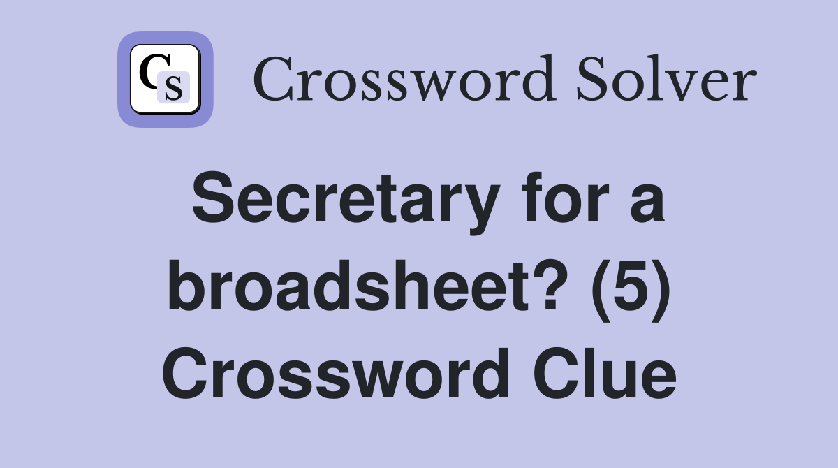 Secretary for a broadsheet? (5) Crossword Clue