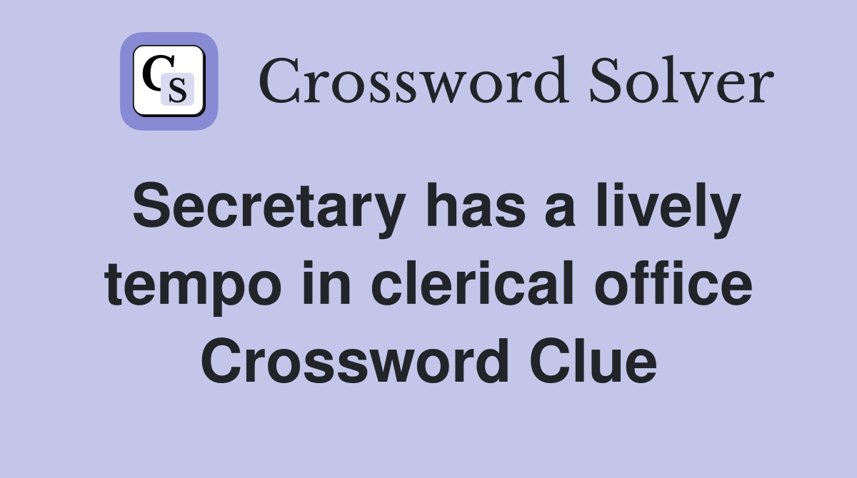 Secretary has a lively tempo in clerical office Crossword Clue