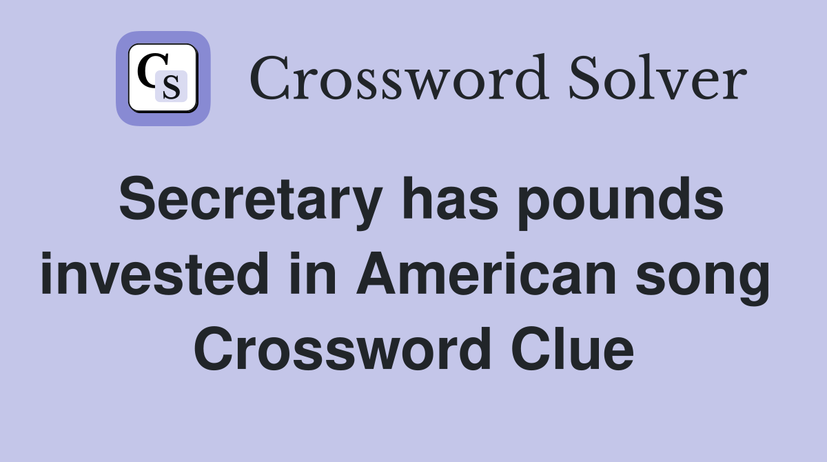 Secretary has pounds invested in American song  Crossword Clue