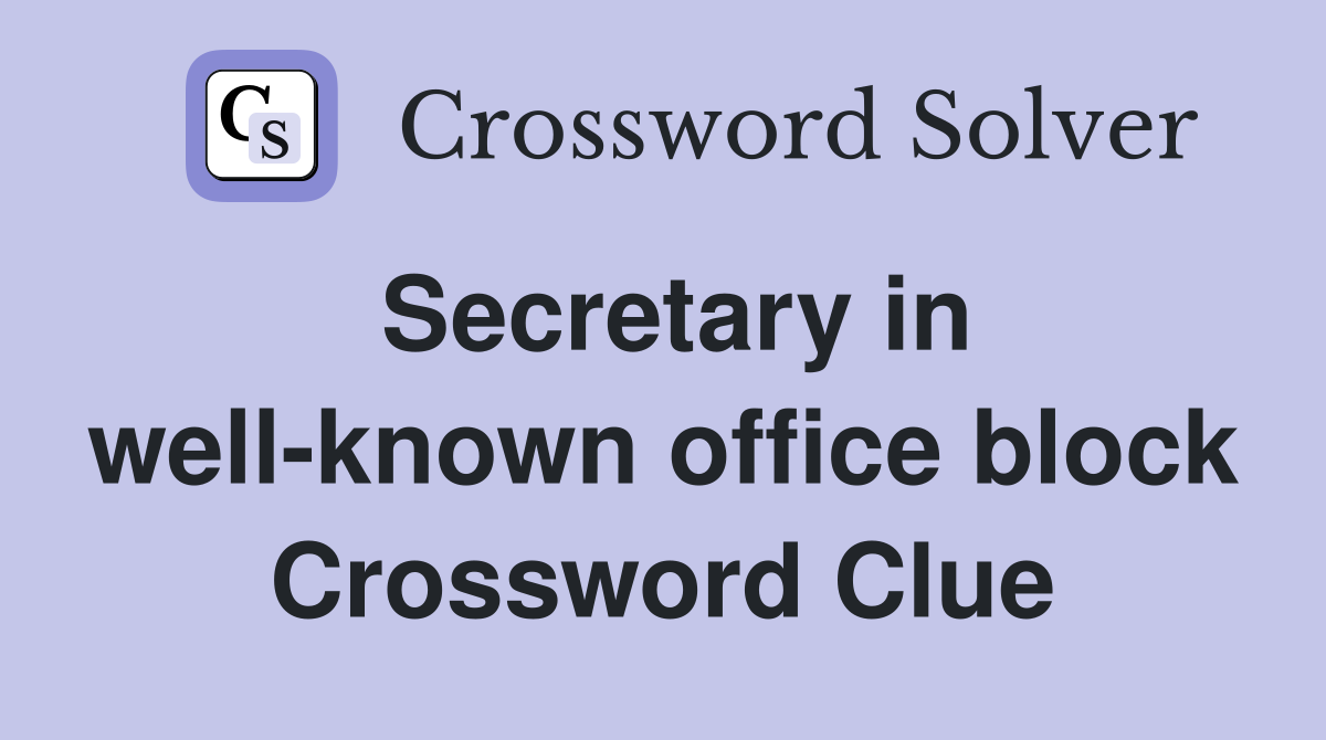 Secretary in well-known office block Crossword Clue