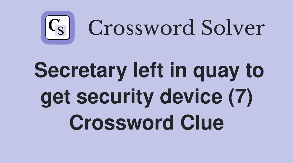 Secretary left in quay to get security device (7) Crossword Clue