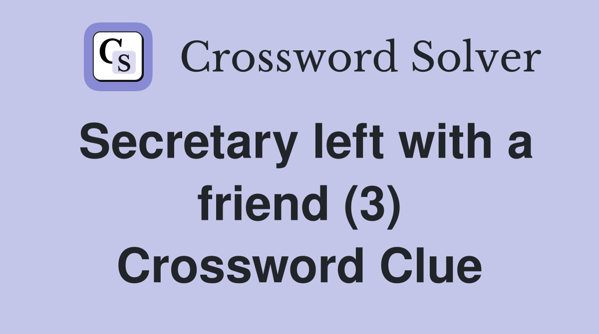 Secretary left with a friend (3) Crossword Clue