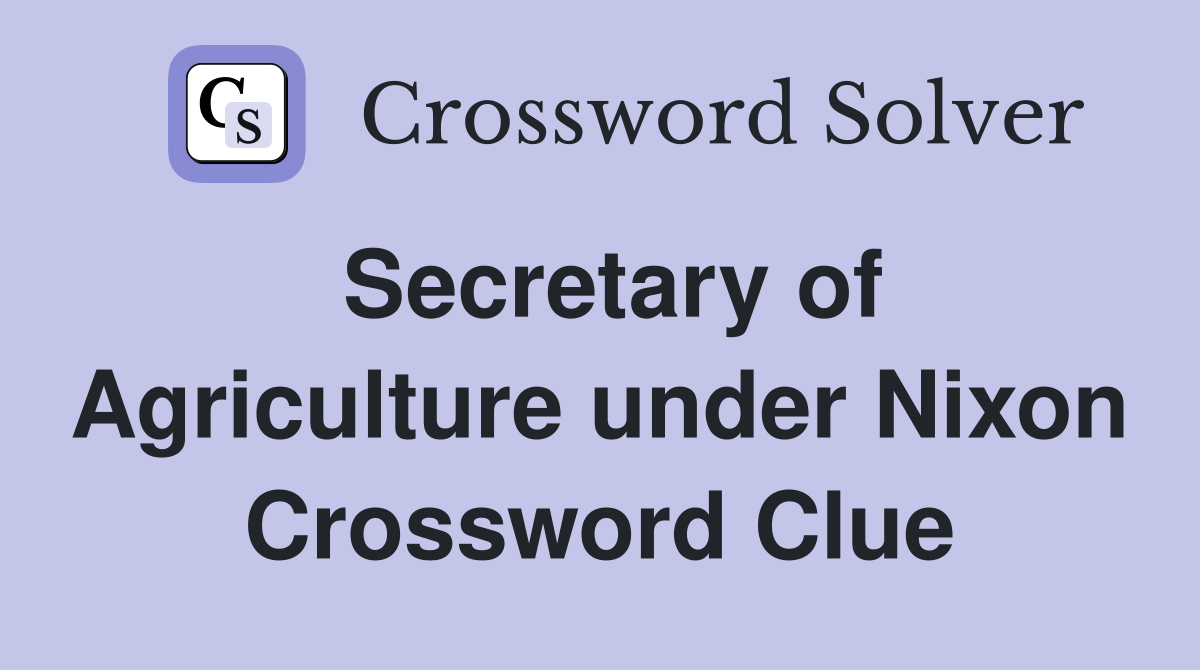 Secretary of Agriculture under Nixon Crossword Clue