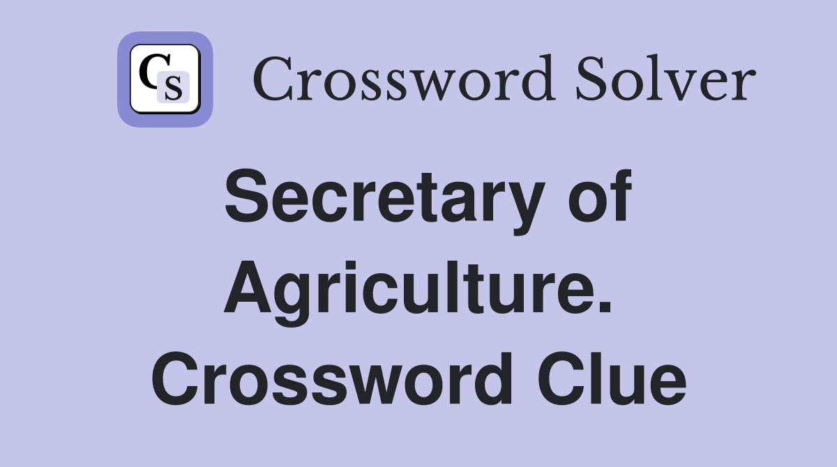 Secretary of Agriculture. Crossword Clue