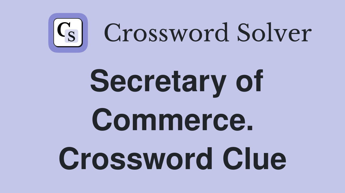 Secretary of Commerce. Crossword Clue