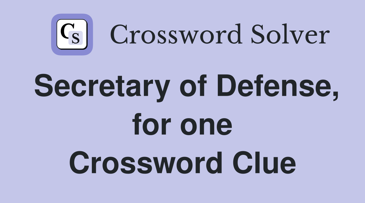 Secretary of Defense, for one Crossword Clue