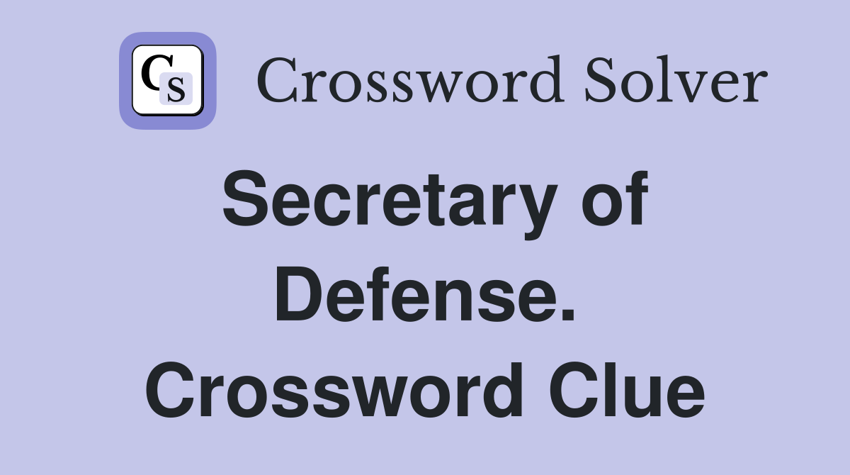 Secretary of Defense. Crossword Clue