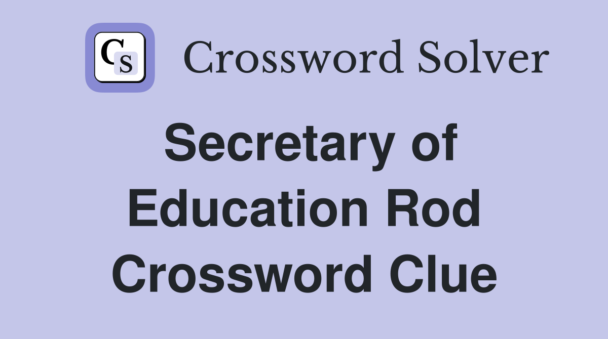 Secretary of Education Rod Crossword Clue