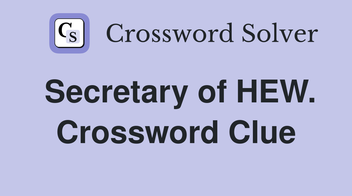 Secretary of HEW. Crossword Clue