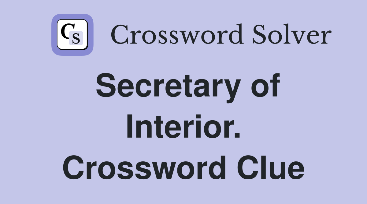 Secretary of Interior. Crossword Clue