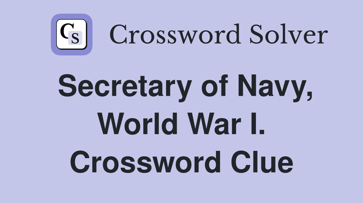 Secretary of Navy, World War I. Crossword Clue