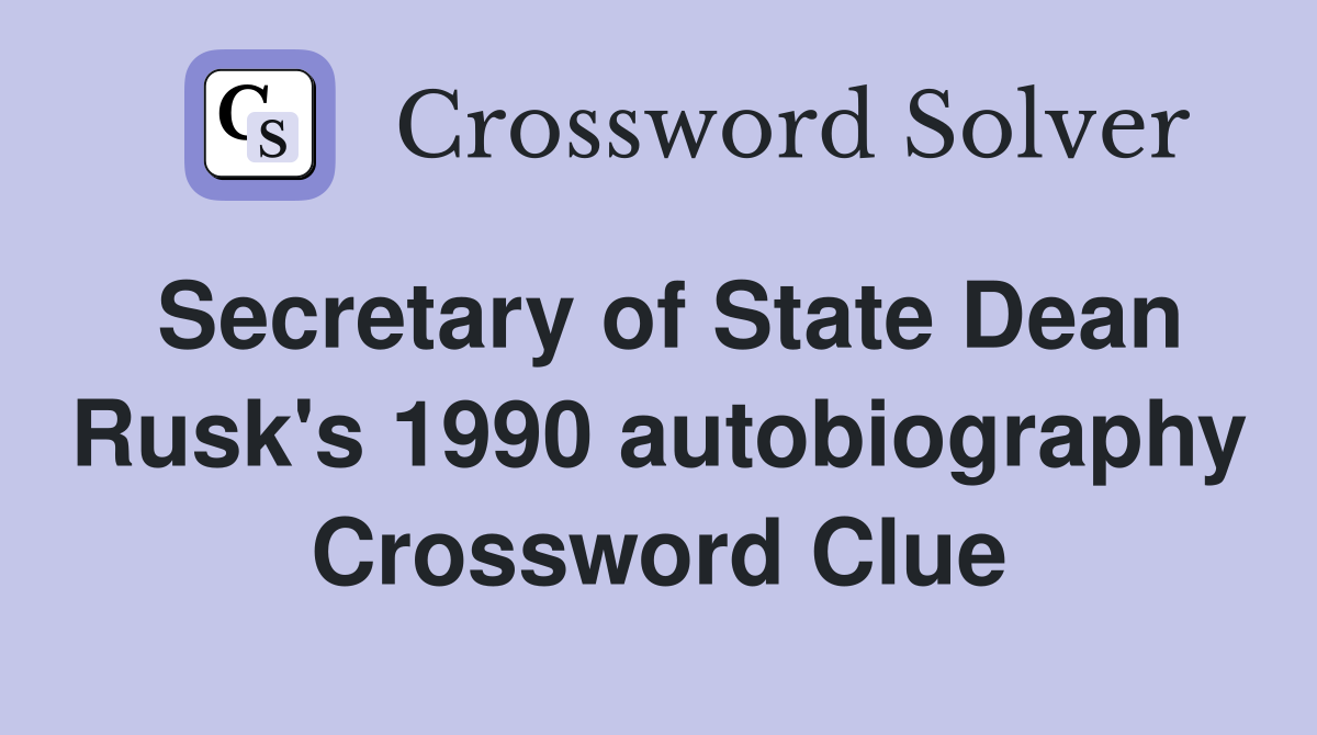 Secretary of State Dean Rusk's 1990 autobiography Crossword Clue