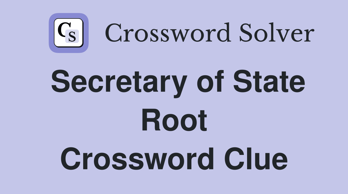 Secretary of State Root Crossword Clue