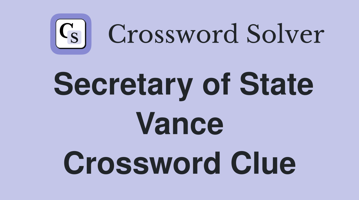 Secretary of State Vance Crossword Clue