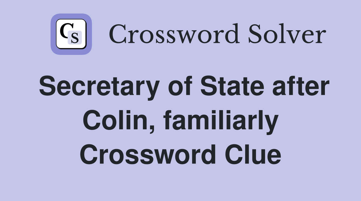 Secretary of State after Colin, familiarly Crossword Clue