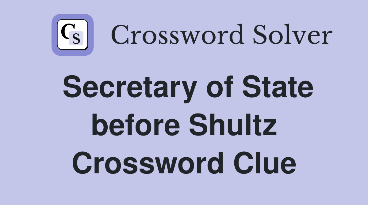 Secretary of State before Shultz Crossword Clue