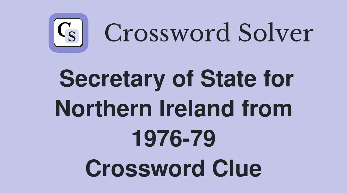 Secretary of State for Northern Ireland from 1976-79 Crossword Clue