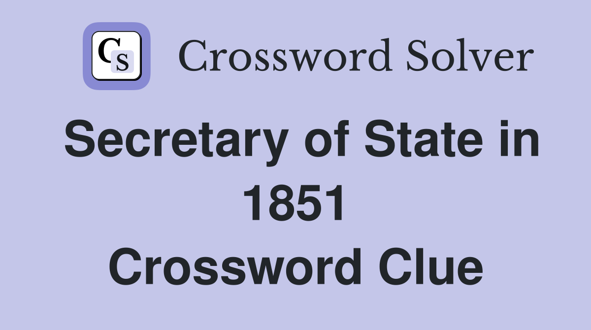 Secretary of State in 1851 Crossword Clue