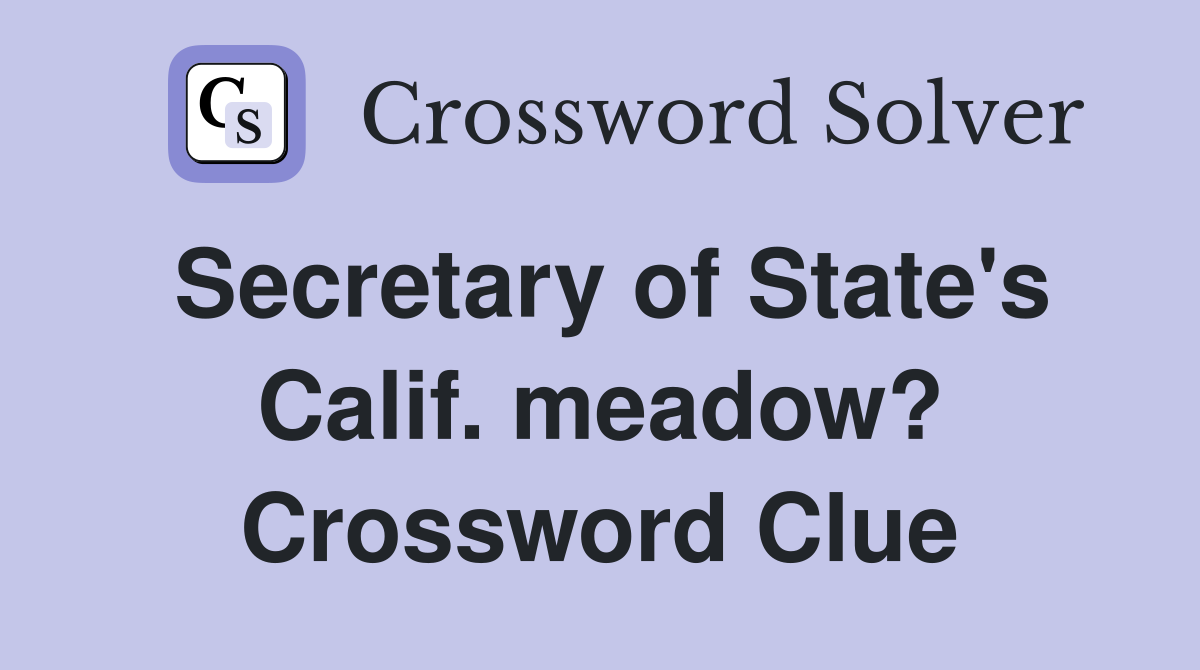 Secretary of State's Calif. meadow? Crossword Clue