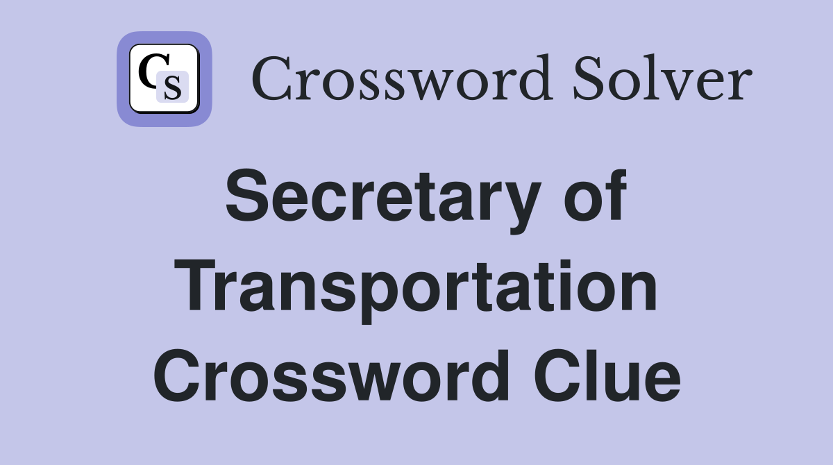 Secretary of Transportation Crossword Clue