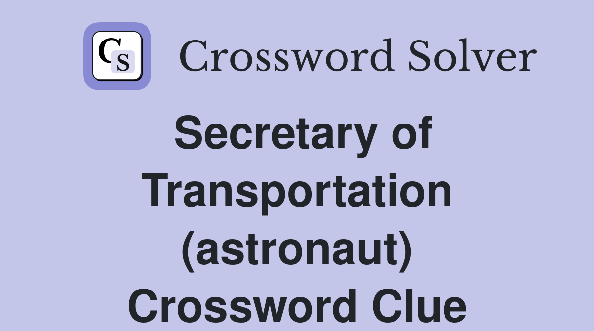 Secretary of Transportation (astronaut) Crossword Clue