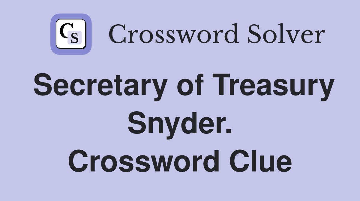 Secretary of Treasury Snyder. Crossword Clue