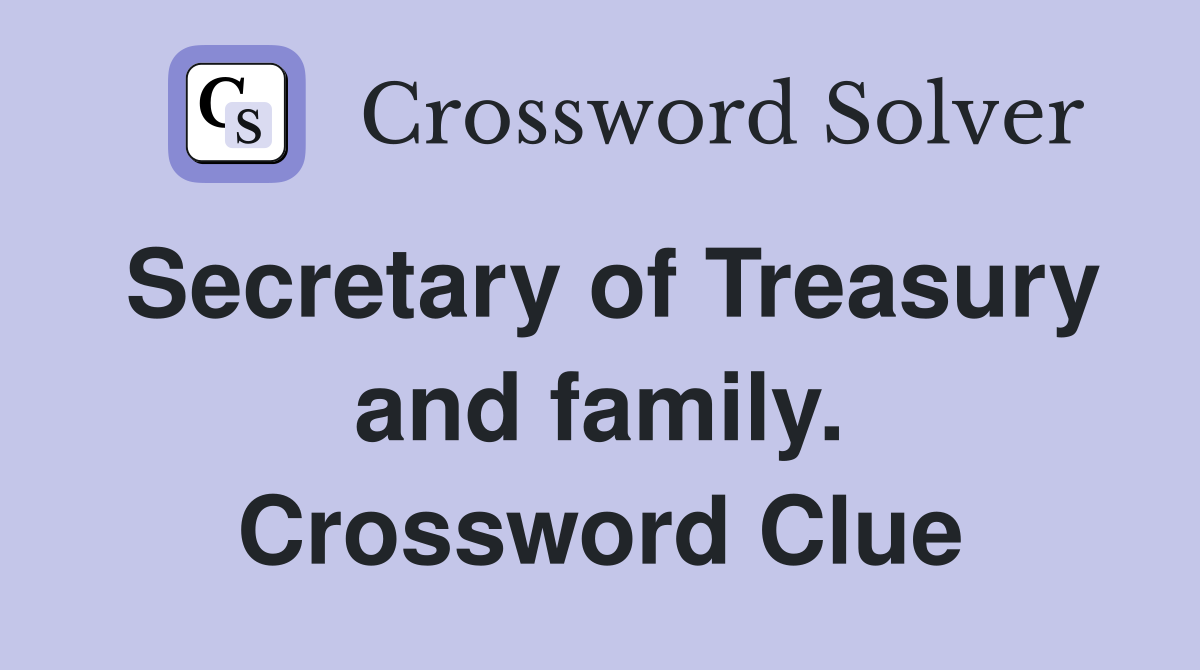 Secretary of Treasury and family. Crossword Clue