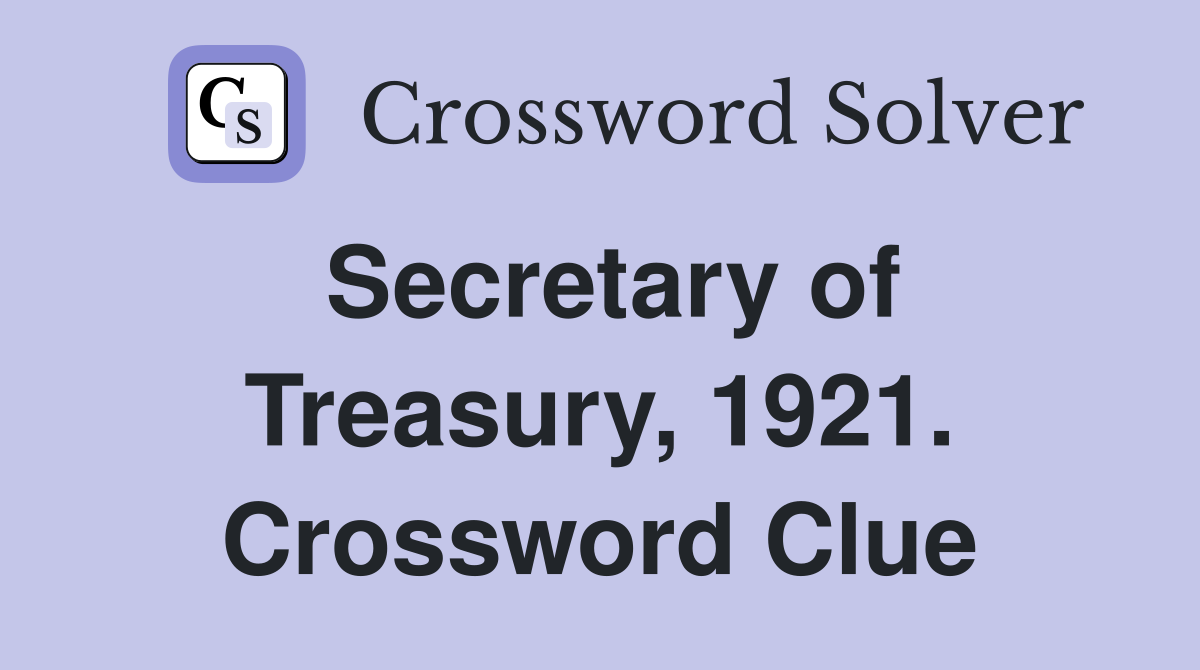Secretary of Treasury, 1921. Crossword Clue