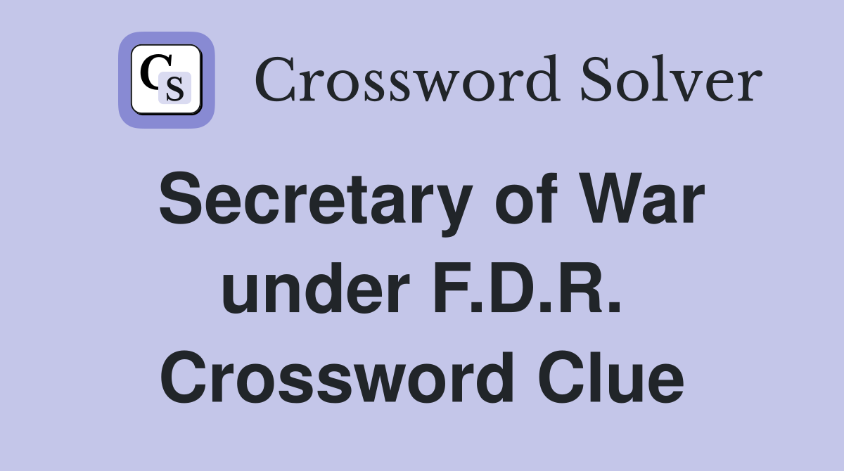 Secretary of War under F.D.R. Crossword Clue