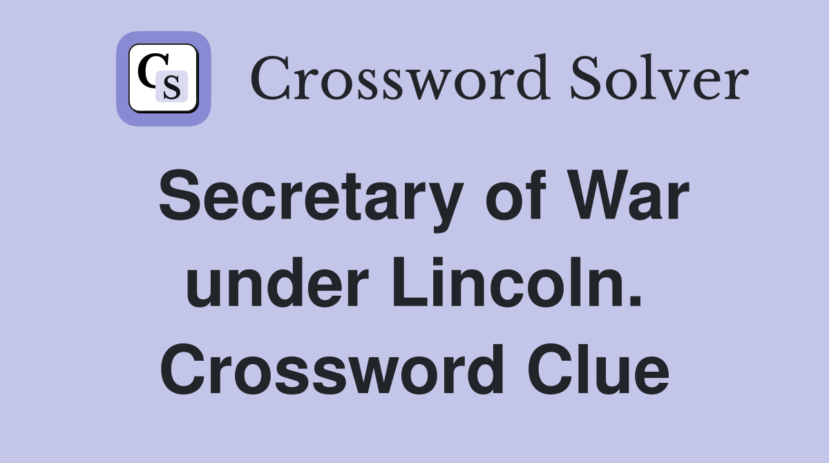 Secretary of War under Lincoln. Crossword Clue