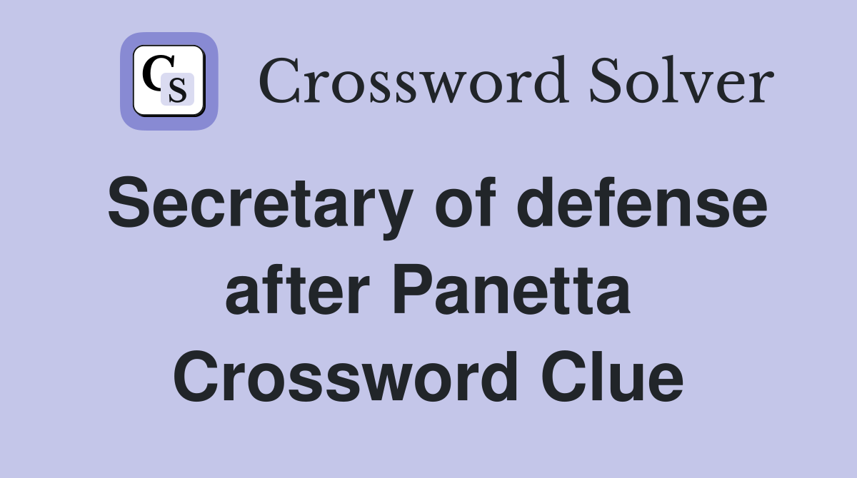 Secretary of defense after Panetta Crossword Clue