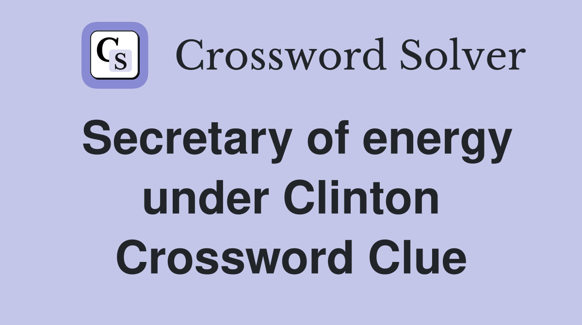 Secretary of energy under Clinton Crossword Clue