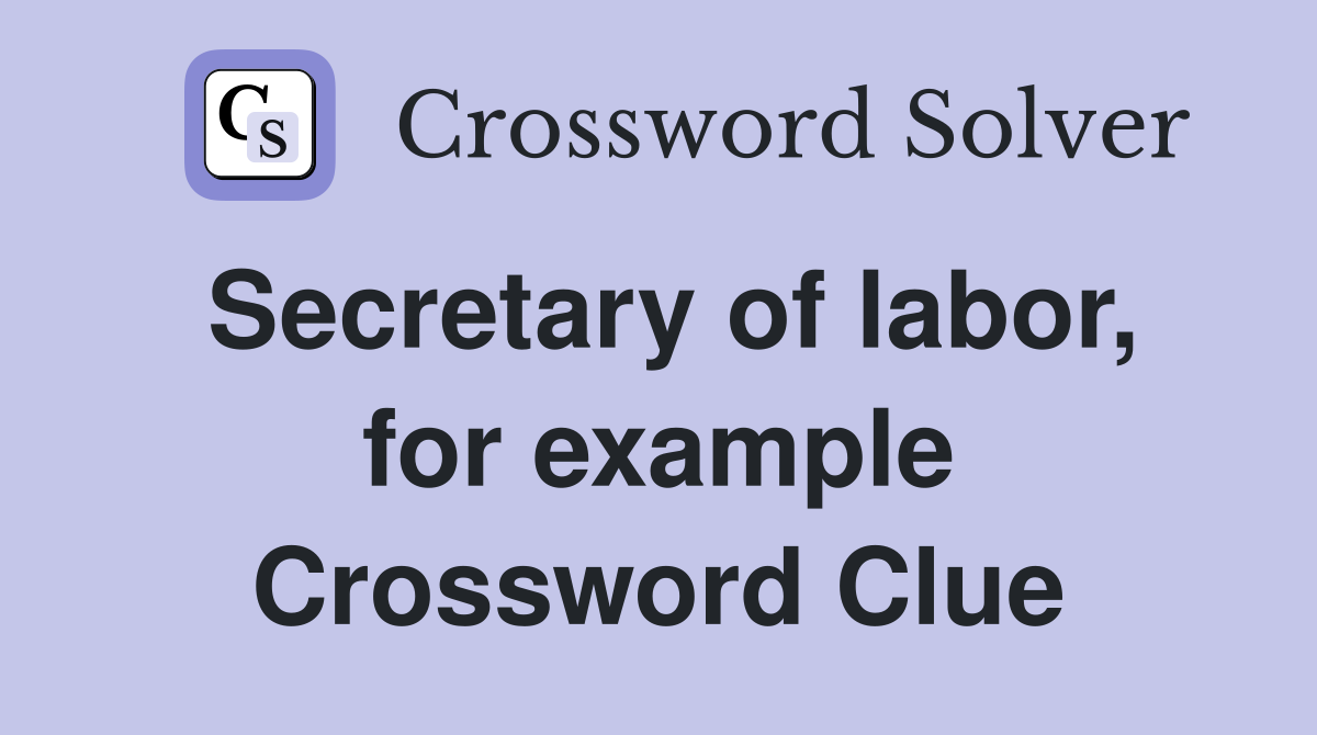 Secretary of labor, for example Crossword Clue