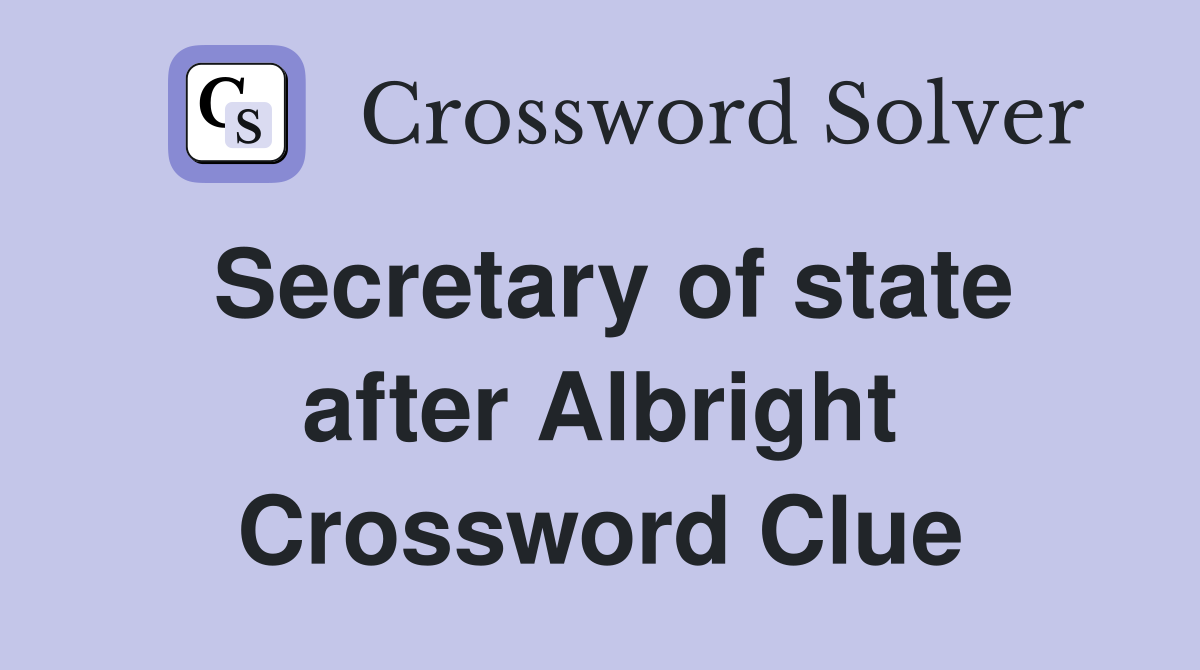 Secretary of state after Albright Crossword Clue