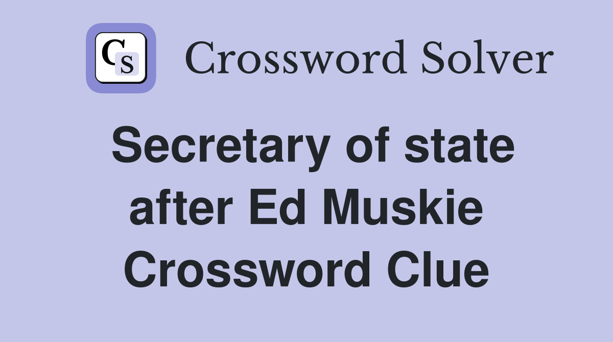 Secretary of state after Ed Muskie Crossword Clue