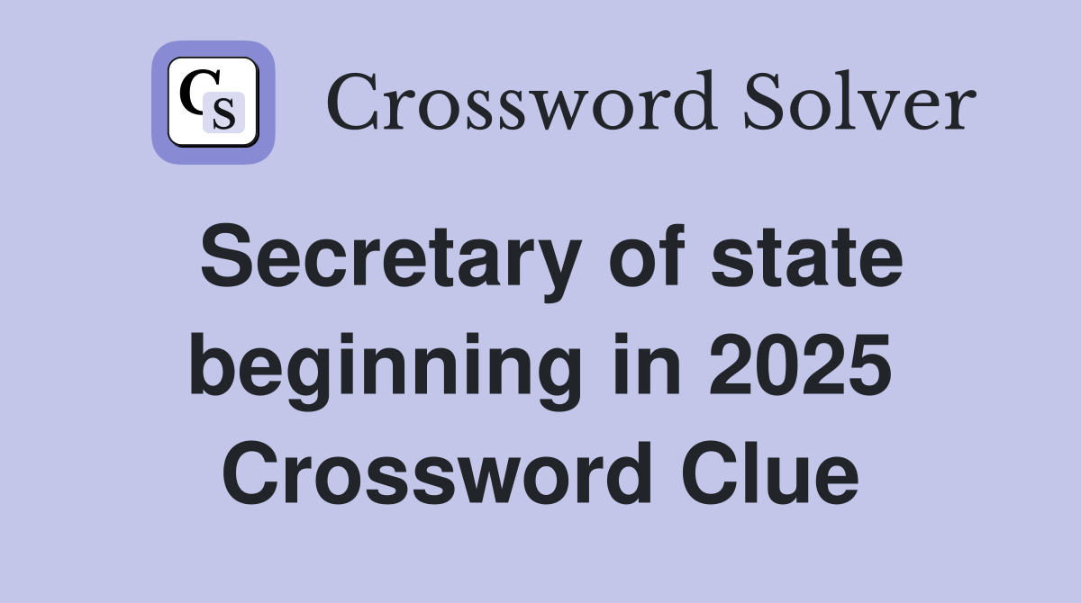 Secretary of state beginning in 2025 Crossword Clue