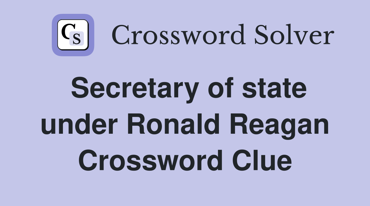 Secretary of state under Ronald Reagan Crossword Clue