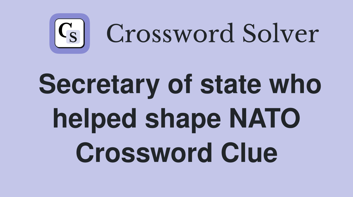 Secretary of state who helped shape NATO Crossword Clue