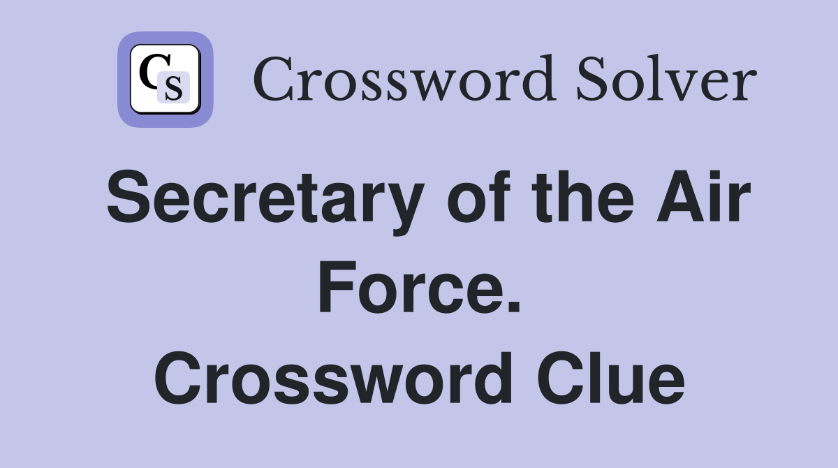 Secretary of the Air Force. Crossword Clue