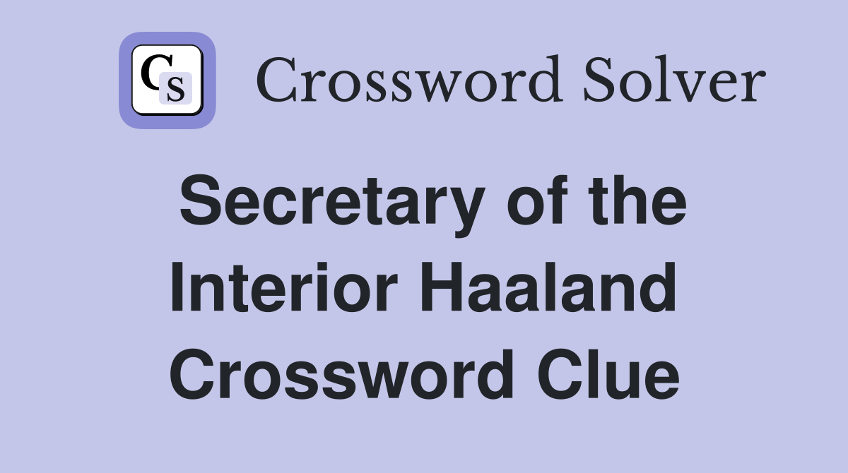 Secretary of the Interior Haaland Crossword Clue