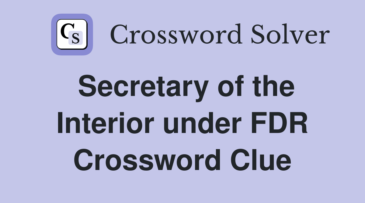 Secretary of the Interior under FDR Crossword Clue