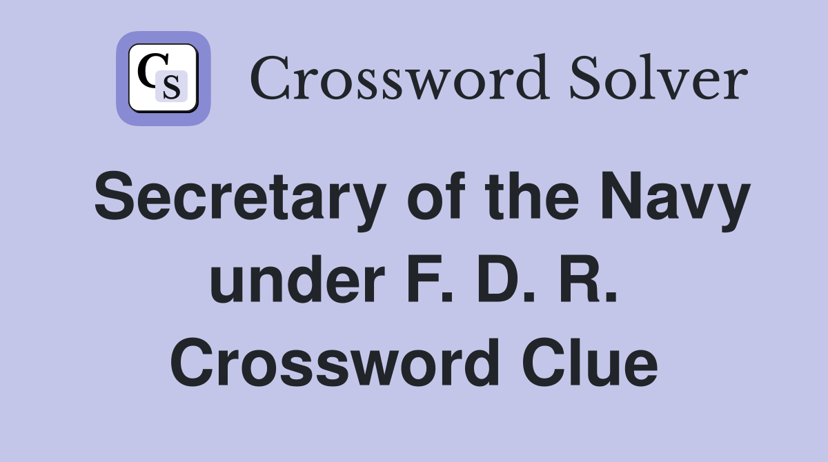 Secretary of the Navy under F. D. R. Crossword Clue