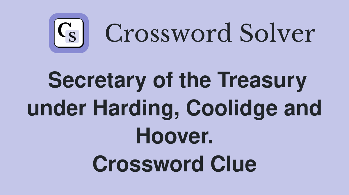 Secretary of the Treasury under Harding, Coolidge and Hoover. Crossword Clue