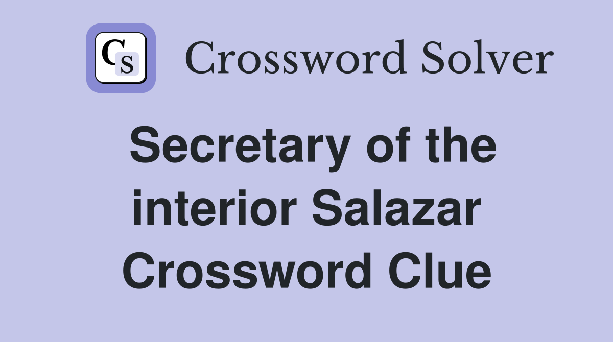 Secretary of the interior Salazar Crossword Clue